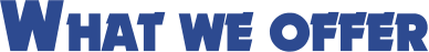 W HAT WE OFFER
